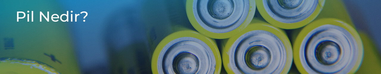 Pil Nedir? Ne İşe Yarar ve Çeşitleri Nelerdir?