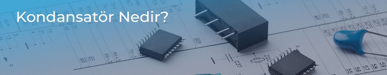 Kondansatör Nedir?