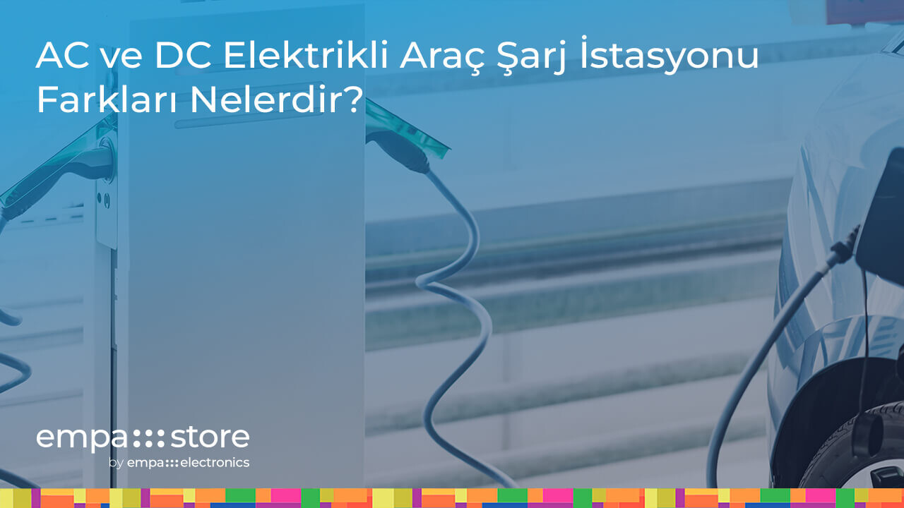 AC ve DC Elektrikli Araç Şarj İstasyonu Farkları Nelerdir?