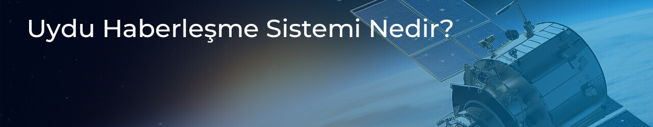 Uydu Haberleşme Sistemi Nedir?​