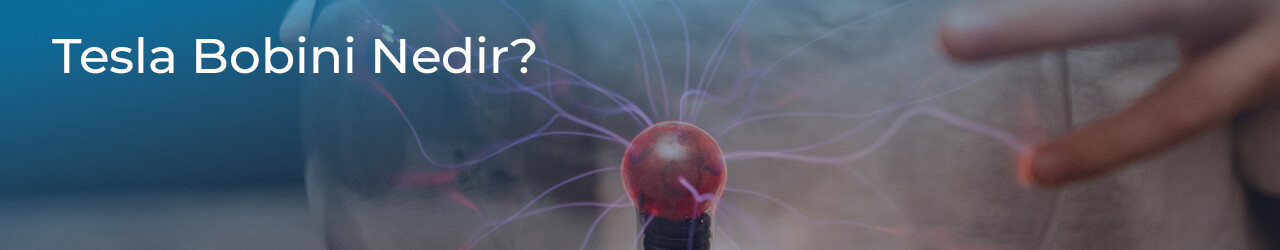 Tesla Bobini Nedir? Tesla Bobini Nasıl Çalışır?