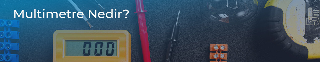 Multimetre Nedir?