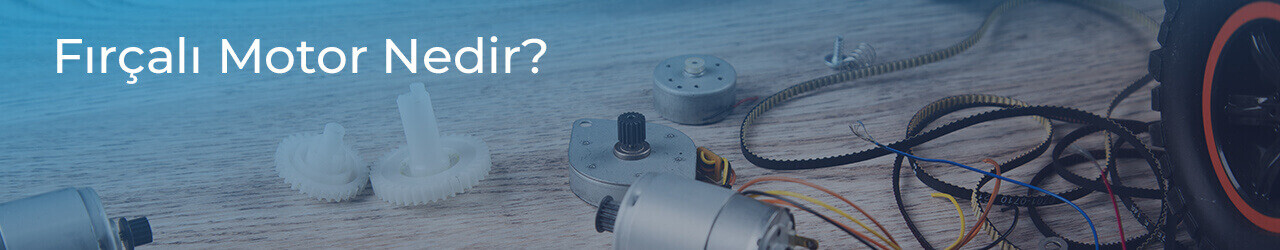 Fırçalı Motor Nedir?