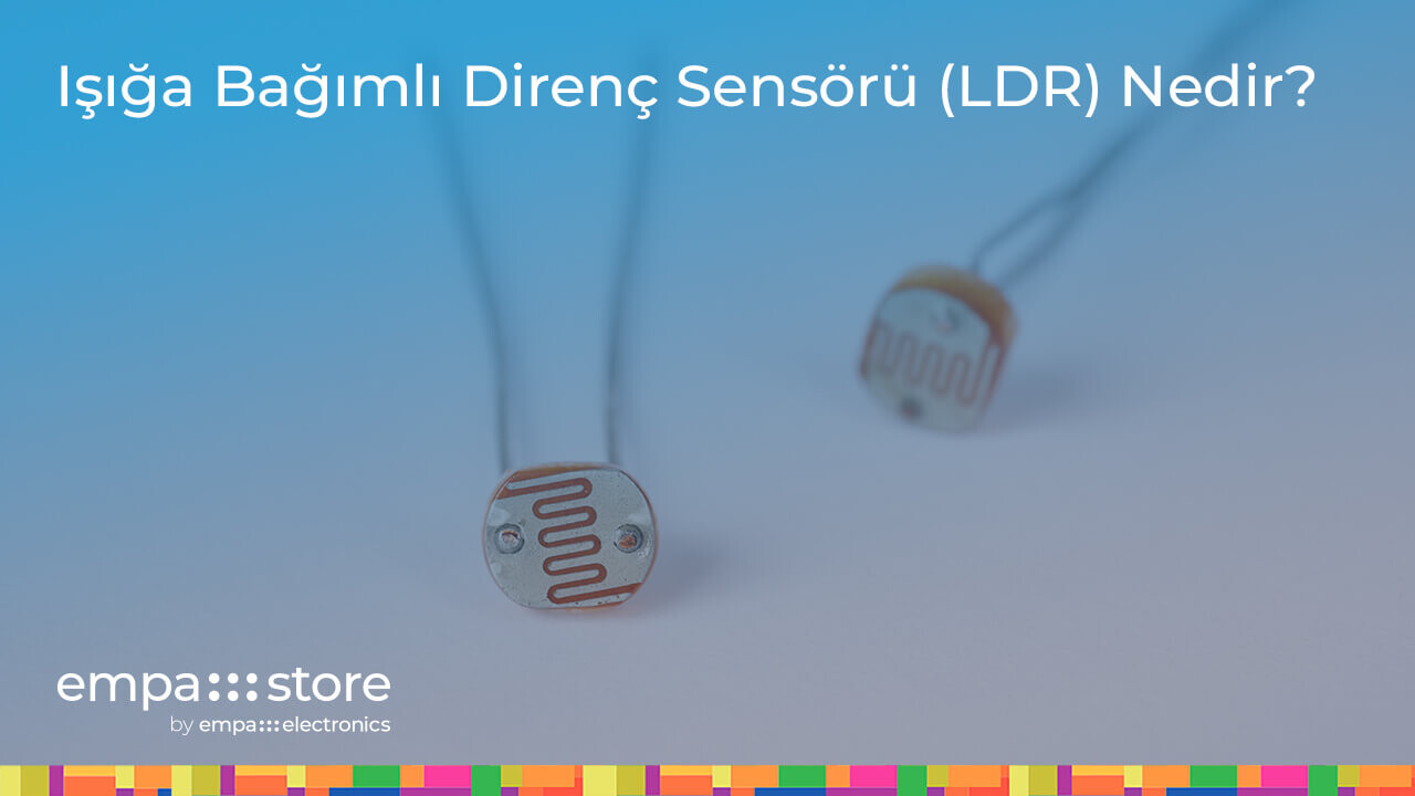 Işığa Bağımlı Direnç Sensörü (LDR) Nedir?