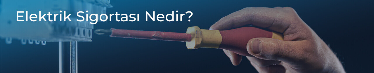 Elektrik Sigortası Nedir?
