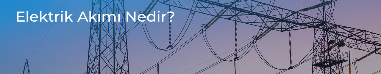 Elektrik Akımı Nedir?